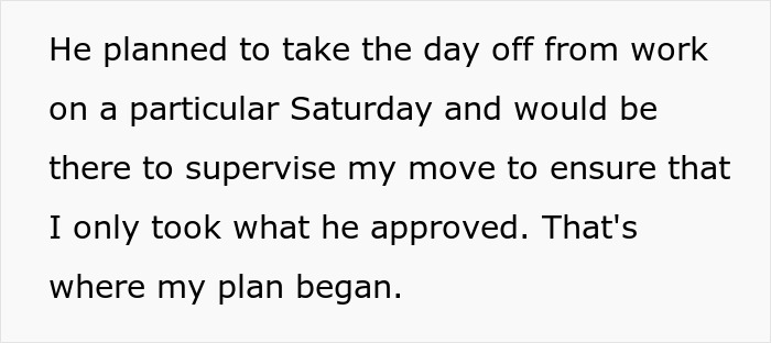 Text from a story about a woman's move, highlighting her plan to take only items not labeled as "his" while her ex was at work. Text from a story about a woman's move, highlighting her plan to take only items not labeled as "his" while her ex was at work.