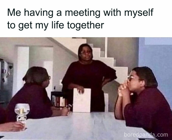 Three identical individuals in a meeting, labeled "Me having a meeting with myself to get my life together," depicting relatable meme.