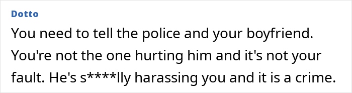Comment advising someone to tell police and boyfriend about feeling creeped out, mentions online stalking and harassment concerns. Comment advising someone to tell police and boyfriend about feeling creeped out, mentions online stalking and harassment concerns.