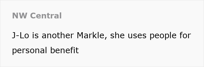 Text stating, "J-Lo is another Markle, she uses people for personal benefit," by NW Central.