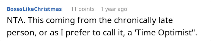 Comment about being chronically late, humorously termed as "Time Optimist. Comment about being chronically late, humorously termed as "Time Optimist.