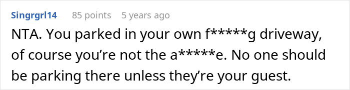 Reddit comment supporting a person cussed at by entitled neighbor for parking in their driveway. Reddit comment supporting a person cussed at by entitled neighbor for parking in their driveway.