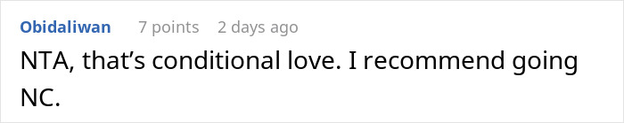 Reddit comment reads: "NTA, that's conditional love. I recommend going NC. Reddit comment reads: "NTA, that's conditional love. I recommend going NC.