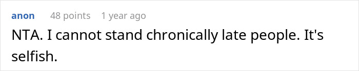 Comment criticizing chronically late people as selfish, reflecting views on lateness and time management. Comment criticizing chronically late people as selfish, reflecting views on lateness and time management.