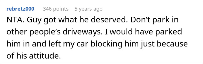 Text comment about an entitled neighbor parking in someone's driveway, receiving justified backlash. Text comment about an entitled neighbor parking in someone's driveway, receiving justified backlash.