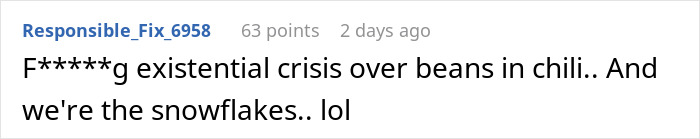 Comment humorously mocking an anti-woke perspective, mentioning beans in chili and snowflakes. Comment humorously mocking an anti-woke perspective, mentioning beans in chili and snowflakes.