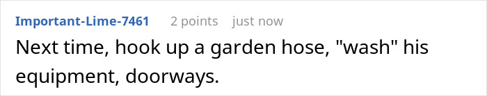 Comment suggesting using a garden hose to "wash" a neighbor&rsquo;s equipment and doorways.