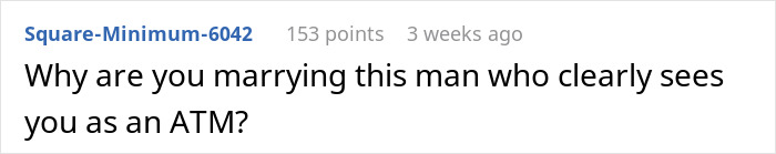 Comment questioning engagement due to fiance's view of wedding budget, implying financial exploitation. Comment questioning engagement due to fiance's view of wedding budget, implying financial exploitation.