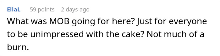 Comment questioning the MOB's intentions about unimpressive cake, referencing MIL's attention-seeking attempt. Comment questioning the MOB's intentions about unimpressive cake, referencing MIL's attention-seeking attempt.