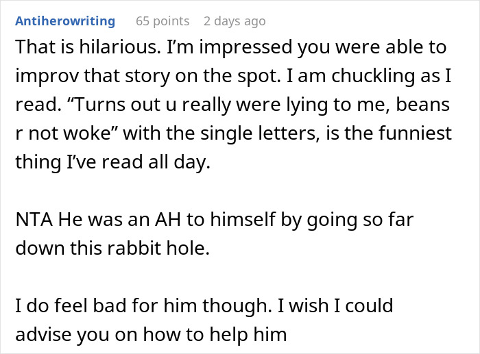 Comment praising a funny prank on anti-woke cousin with humorous text about beans. Comment praising a funny prank on anti-woke cousin with humorous text about beans.