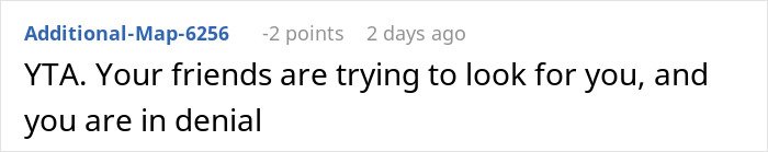 Reddit comment about friends assuming a woman's sexuality, saying "YTA. Your friends are trying to look for you, and you are in denial. Reddit comment about friends assuming a woman's sexuality, saying "YTA. Your friends are trying to look for you, and you are in denial.