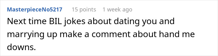 Comment by MasterpieceNo5217 on family awkwardness after ex married brother, humor about relationships and hand-me-downs.