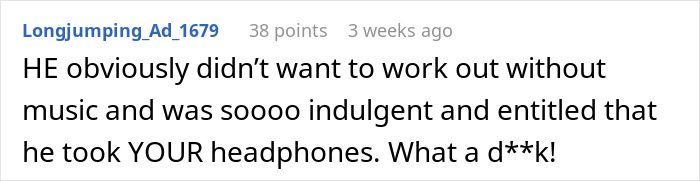 Comment about a husband being self-indulgent for using wife's headphones at the gym.