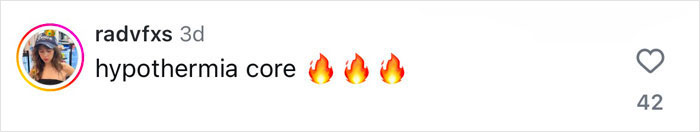Comment on a photo, "hypothermia core" with three fire emojis.
