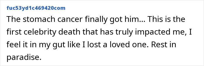 Comment expressing sorrow over a celebrity's passing due to stomach cancer.