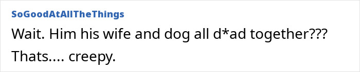 Comment about Gene Hackman, wife, and dog all found deceased, described as creepy.