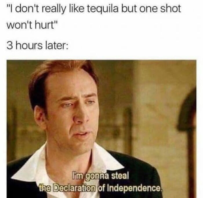A funny meme featuring a man planning to steal the Declaration of Independence after tequila.