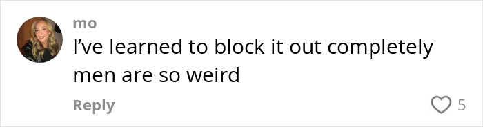 Comment expressing opinion on gym behavior with a profile picture, stating, "I've learned to block it out completely; men are so weird. Comment expressing opinion on gym behavior with a profile picture, stating, "I've learned to block it out completely; men are so weird.