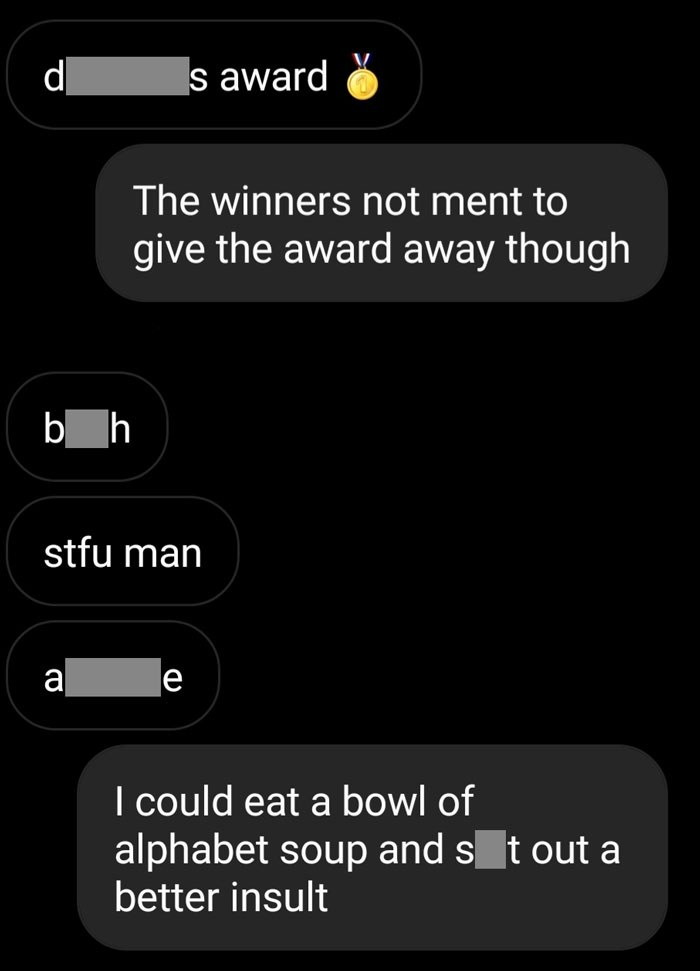 Text conversation featuring hilarious clever comebacks about a "d*****s award" and an alphabet soup insult.