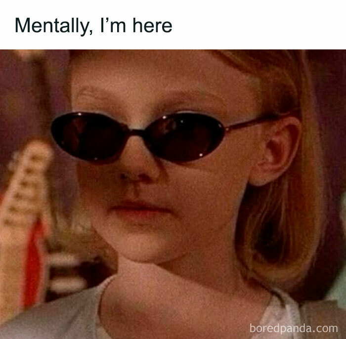 Young girl wearing sunglasses, captioned "Mentally, I'm here." Relatable memes for women humor.