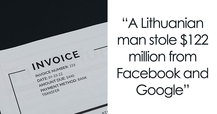 Man Scams Facebook And Google With Hilariously Simple Scheme: “So The Limit Is $120 Million”
