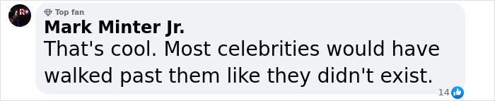 Comment praising generosity, stating most celebrities would ignore like they didn&rsquo;t exist.