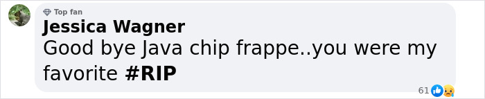 Social media comment about Starbucks menu update. User bids farewell to Java chip frappe. Social media comment about Starbucks menu update. User bids farewell to Java chip frappe.