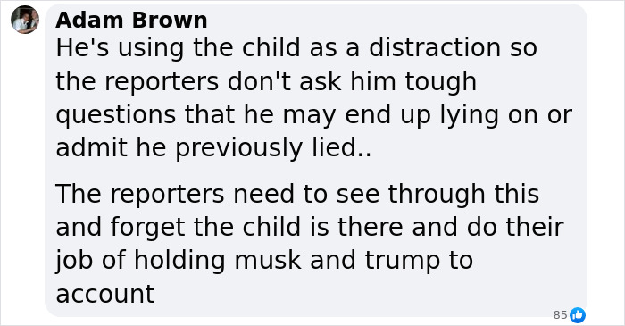 Comment about a child being a distraction for reporters, involving Musk and Trump. Comment about a child being a distraction for reporters, involving Musk and Trump.