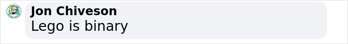Text message from Jon Chiveson saying, "Lego is binary," related to magnets and transphobia controversy. Text message from Jon Chiveson saying, "Lego is binary," related to magnets and transphobia controversy.