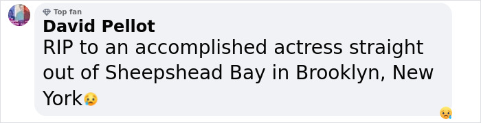 Comment on a tribute to an accomplished actress from Sheepshead Bay, Brooklyn, New York, with a sad emoji.
