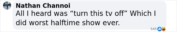 Comment criticizing Kendrick Lamar's halftime performance. Comment criticizing Kendrick Lamar's halftime performance.