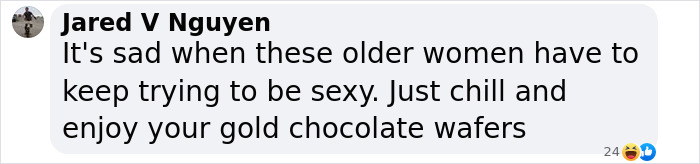 A social media comment criticizing older women trying to be sexy, with emoji reactions. A social media comment criticizing older women trying to be sexy, with emoji reactions.