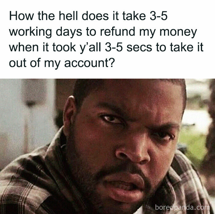 Man looking confused with text about delayed refunds, representing strange and funny aspects of modern life.