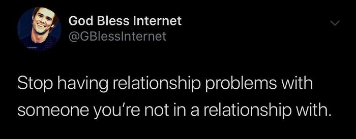 "God Bless Internet tweet with humorous message about relationship problems."