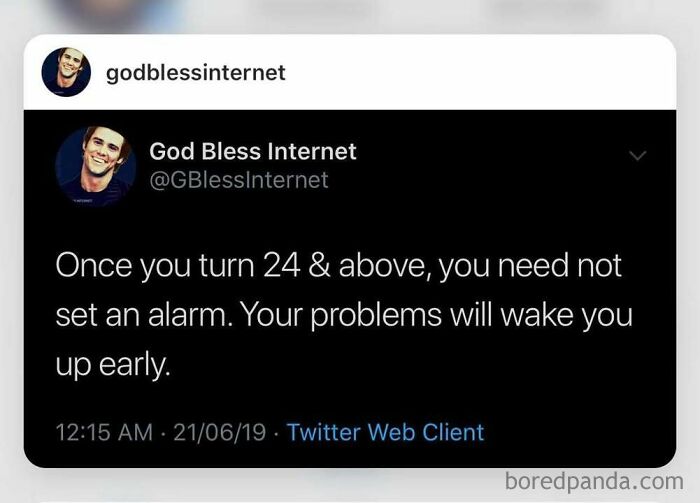 Tweet saying, "Once you turn 24 & above, you need not set an alarm. Your problems will wake you up early." from God Bless Internet.