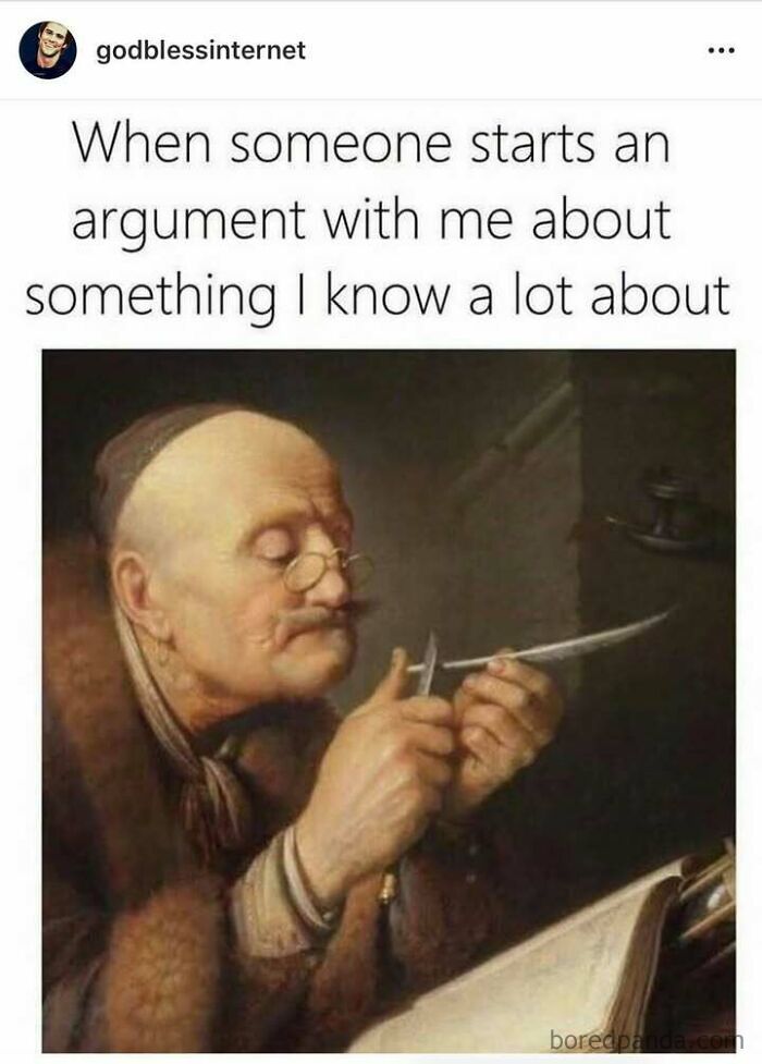 Old painting meme with a man sharpening a quill; captioned humor about arguments, shared by God Bless Internet.
