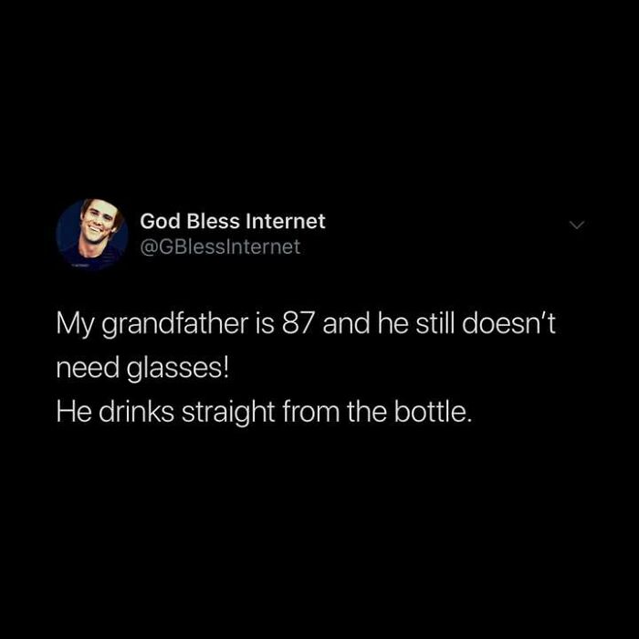 Tweet from God Bless Internet jokes about an 87-year-old grandfather drinking from a bottle instead of using glasses.