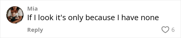 Comment by Mia saying, 'If I look it's only because I have none,' with a heart icon below.