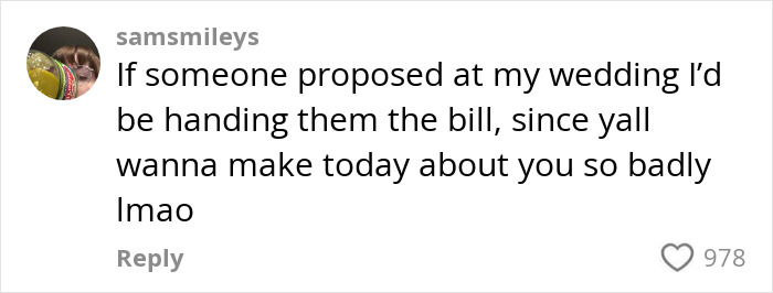 Comment criticizing a proposal at someone else's wedding, sparking fury.