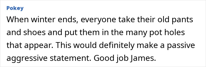 Text suggesting a prank using old pants and shoes in potholes, praising the creator's passive-aggressive statement.