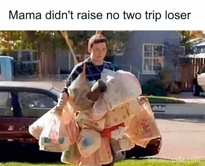 Person carrying multiple grocery bags with text "Mama didn’t raise no two trip loser" capturing a funny meme moment.