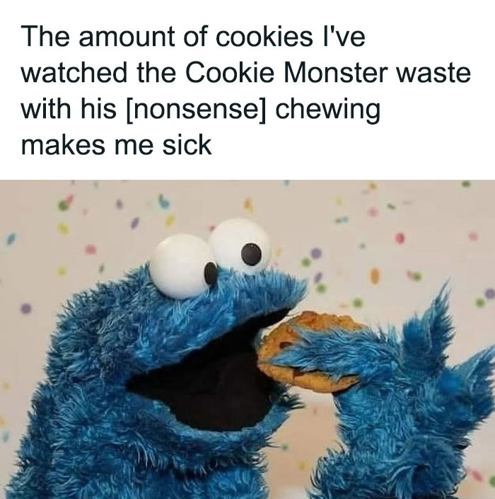 Food-related meme with Cookie Monster humorously wasting cookies while eating.