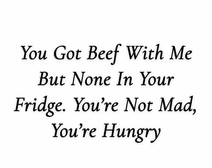 Text meme with funny message about having no beef in the fridge, implying hunger.
