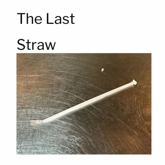 "The Last Straw" meme with a literal straw on a metallic surface, humorously straightforward.