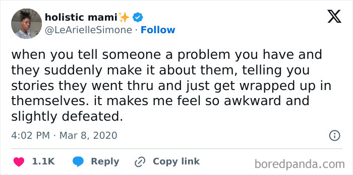 Tweet about awkward moments when someone makes your problem about themselves.