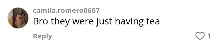 Comment reads, “Bro they were just having tea,” under a discussion about an "aggressive" exchange. Comment reads, “Bro they were just having tea,” under a discussion about an "aggressive" exchange.
