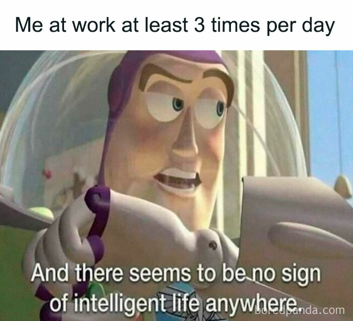Buzz Lightyear meme about feeling like there's no intelligent life; relatable work moment.