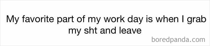 Text image with a relatable job meme about leaving work at the end of the day.