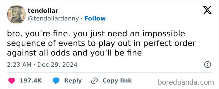 Tweet humor about needing impossible events to align perfectly to be fine.