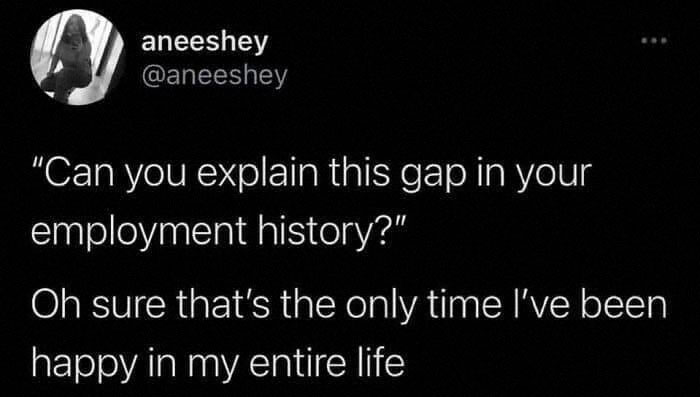 Tweet humorously reflects on employment history gaps and happiness, relating to "work dungeon" memes.